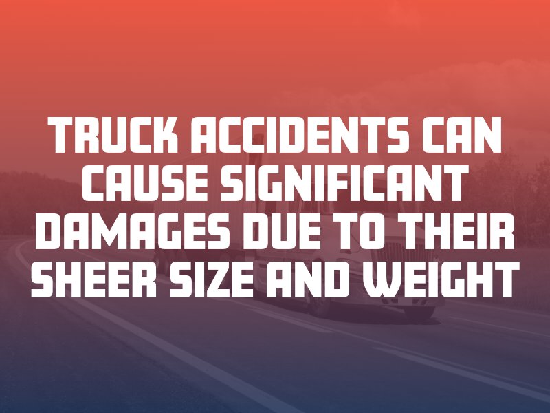 truck accidents can cause significant damages due to their sheer weight and size