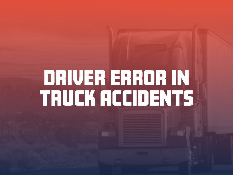 Driver Error in Truck Accidents