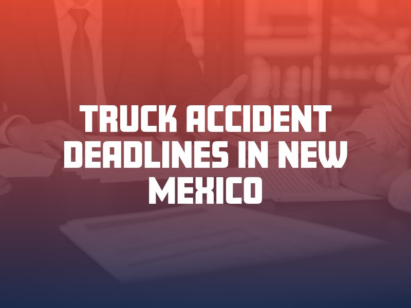 Truck Accident Deadlines in New Mexico